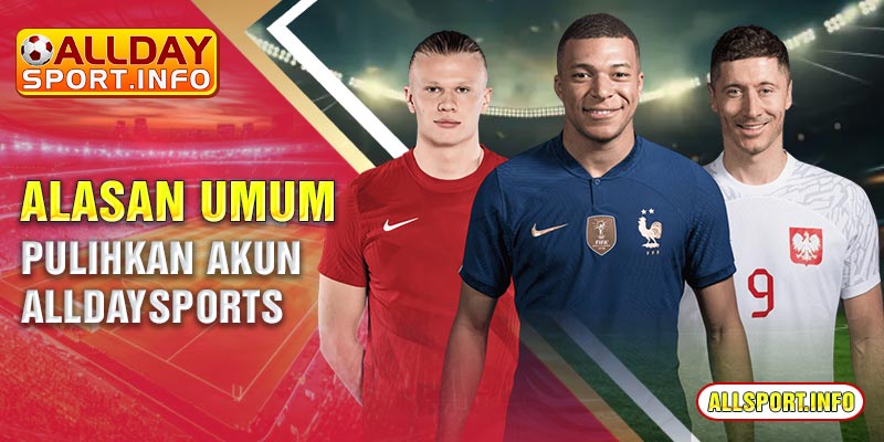 Alasan umum pulihkan Akun Alldaysports