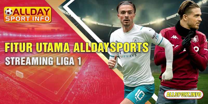 Fitur utama Alldaysports streaming Liga 1