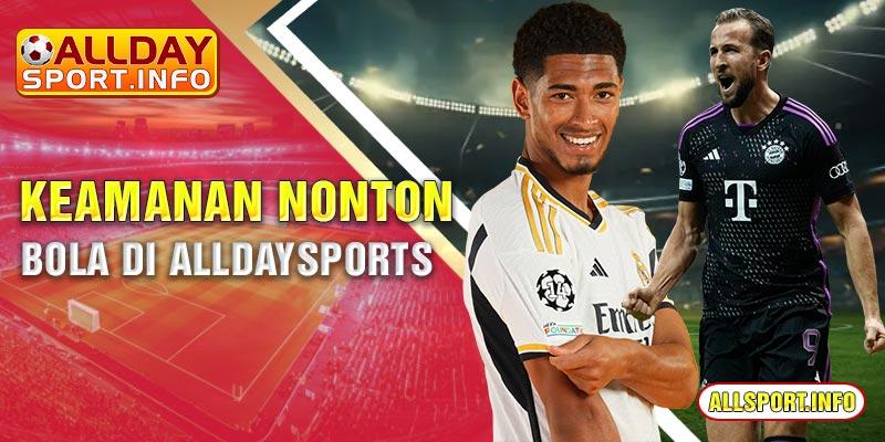 Keamanan nonton bola di Alldaysports