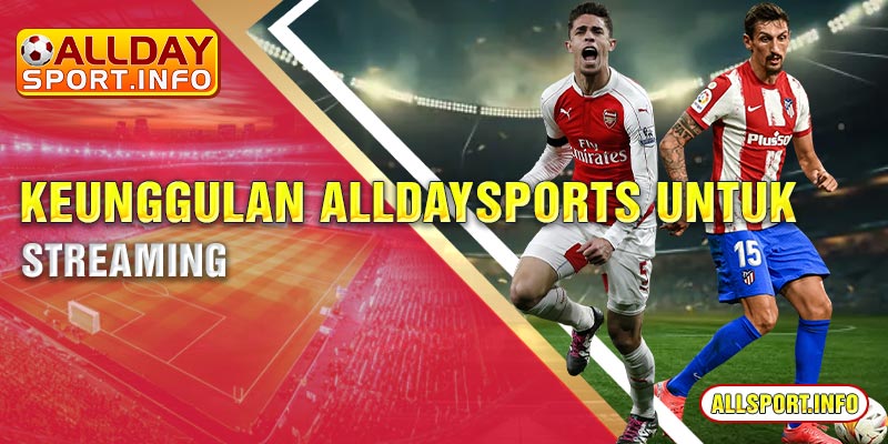 Keunggulan Alldaysports untuk streaming