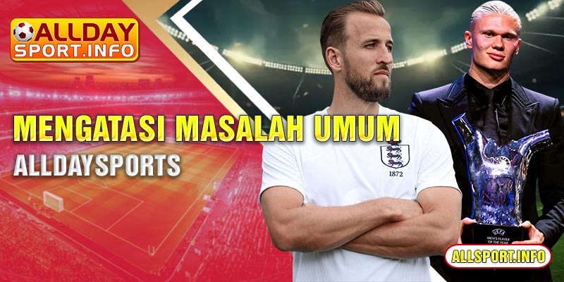 Mengatasi masalah umum Alldaysports