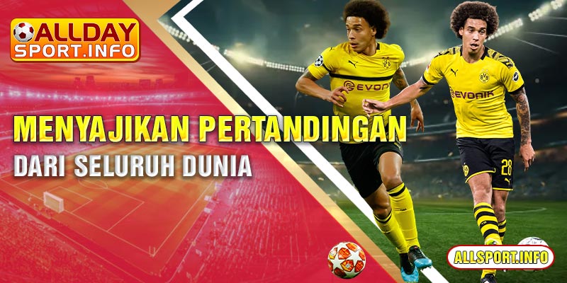 Menyajikan pertandingan dari seluruh dunia