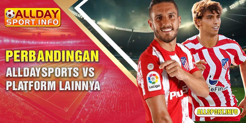 Perbandingan Alldaysports vs platform lainnya