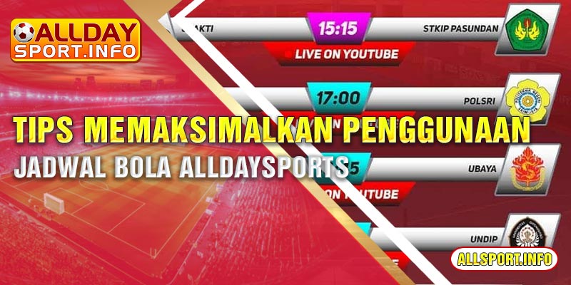 Tips memaksimalkan penggunaan jadwal bola Alldaysports